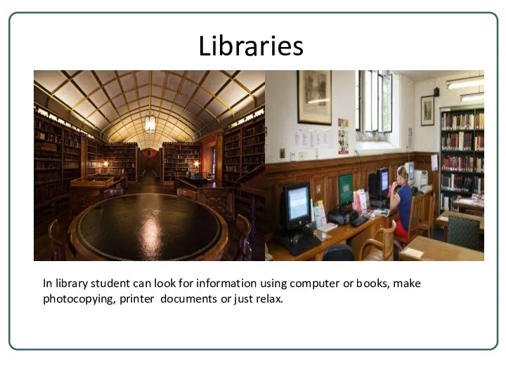 Libraries In library student can look for information using computer or