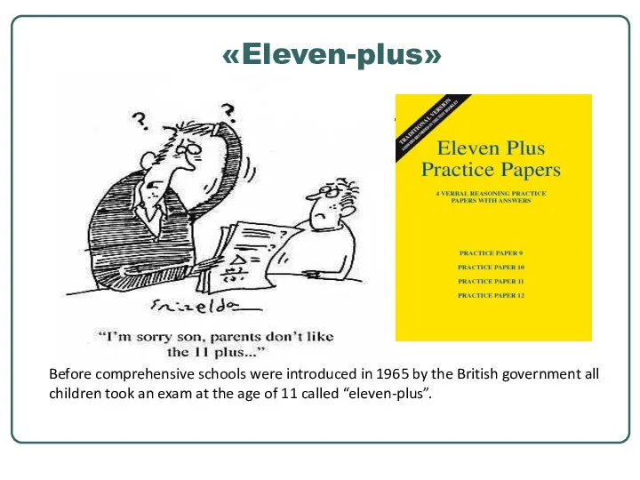 «Eleven-plus» Before comprehensive schools were introduced in 1965 by the British