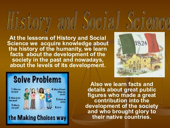 At the lessons of History and Social Science we acquire knowledge