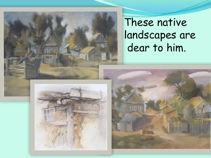 These native landscapes are dear to him.