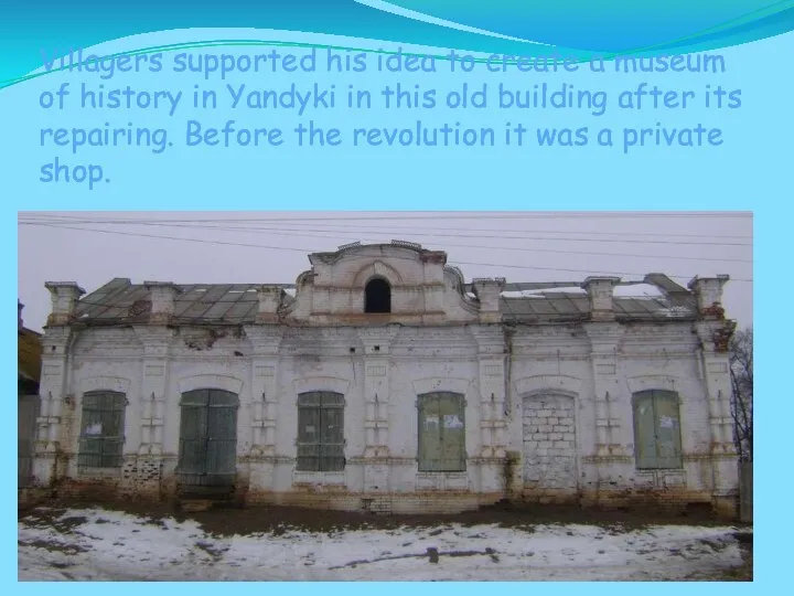 Villagers supported his idea to create a museum of history in