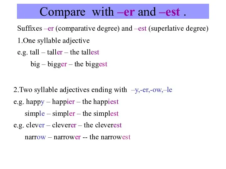 Compare with –er and –est . Suffixes –er (comparative degree) and