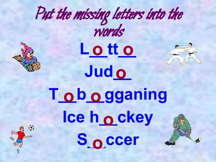 Put the missing letters into the words L__tt__ Jud__ T__b__gganing Ice