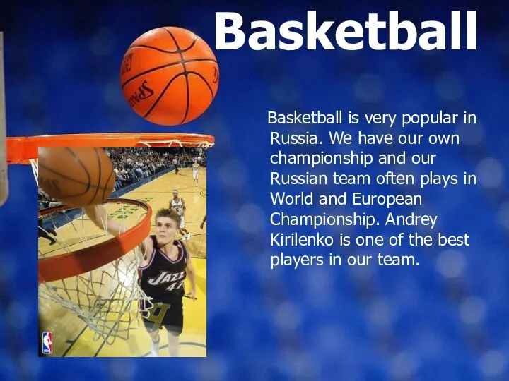 Basketball Basketball is very popular in Russia. We have our own