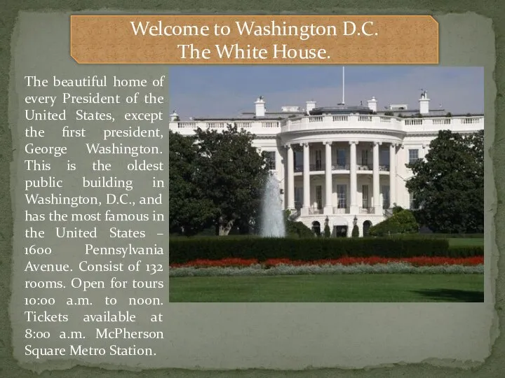 Welcome to Washington D.C. The White House. The beautiful home of