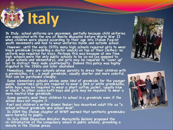 Italy In Italy, school uniforms are uncommon, partially because child uniforms