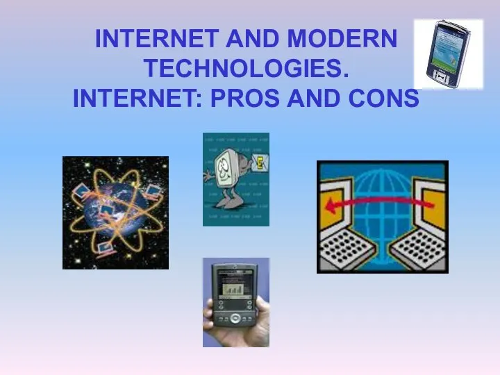 INTERNET AND MODERN TECHNOLOGIES. INTERNET: PROS AND CONS