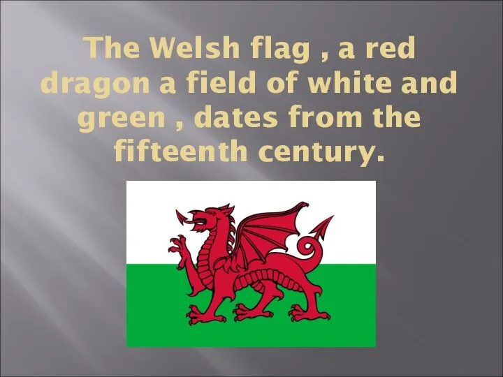 The Welsh flag , a red dragon a field of white