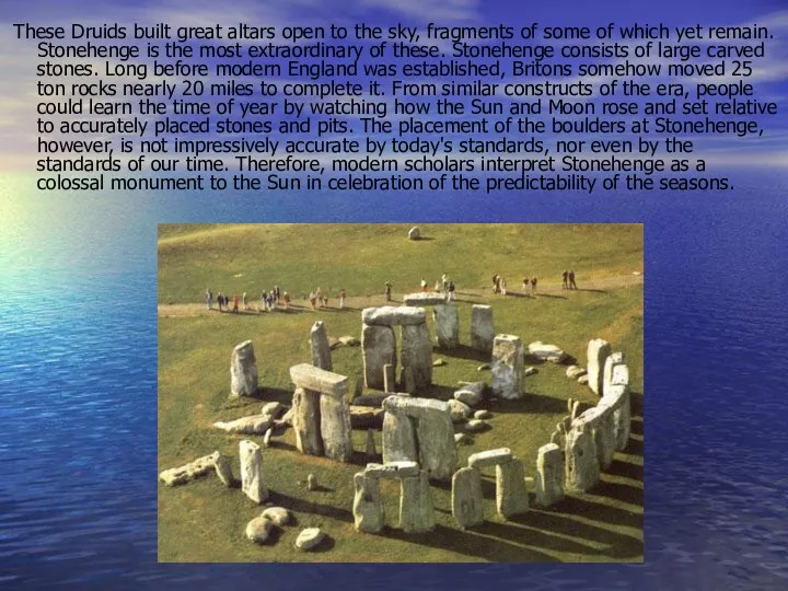 These Druids built great altars open to the sky, fragments of