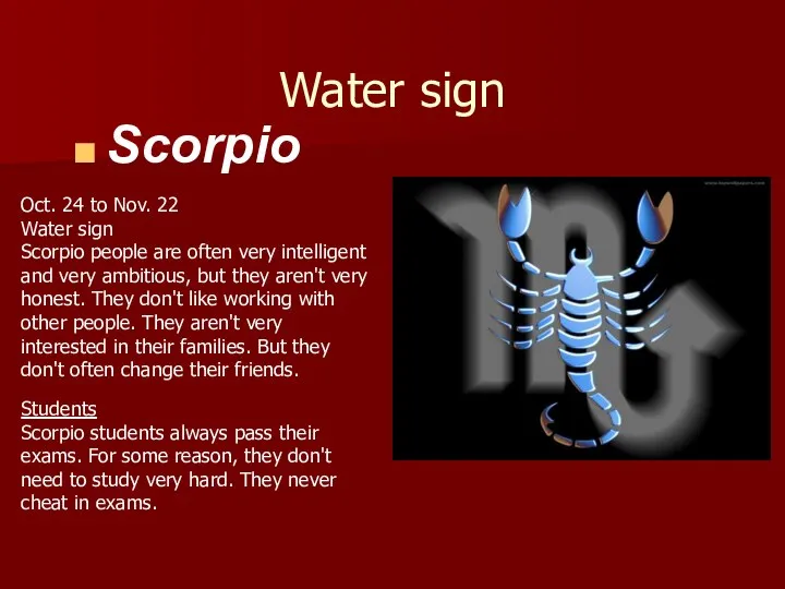 Water sign Scorpio Oct. 24 to Nov. 22 Water sign Scorpio