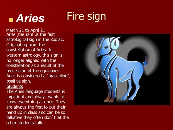 Fire sign Aries March 21 to April 21 Aries ,the ram