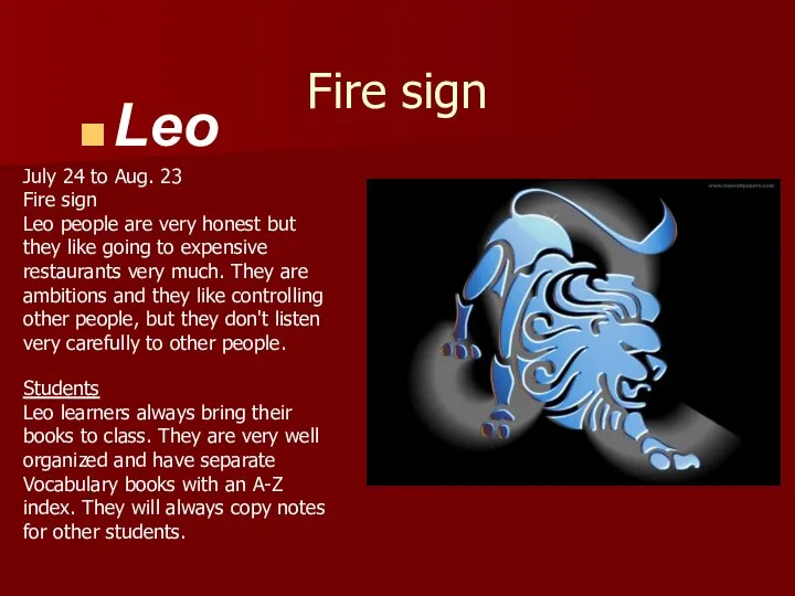 Fire sign Leo July 24 to Aug. 23 Fire sign Leo