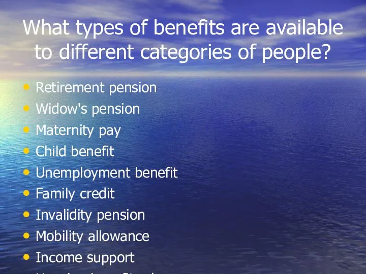 What types of benefits are available to different categories of people?