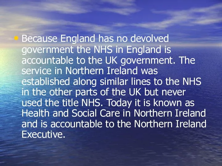 Because England has no devolved government the NHS in England is