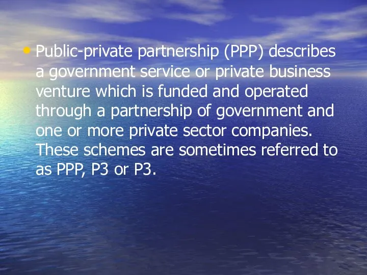 Public-private partnership (PPP) describes a government service or private business venture