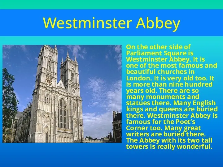 Westminster Abbey On the other side of Parliament Square is Westminster