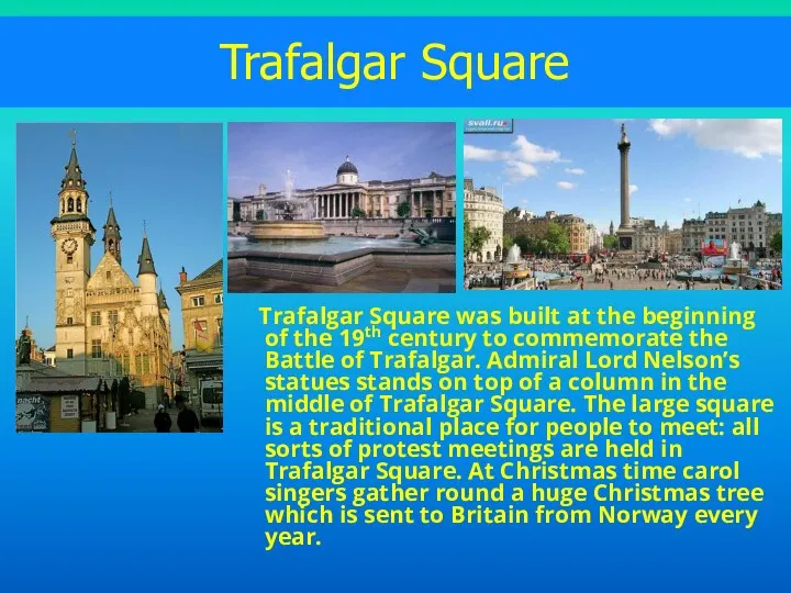 Trafalgar Square Trafalgar Square was built at the beginning of the