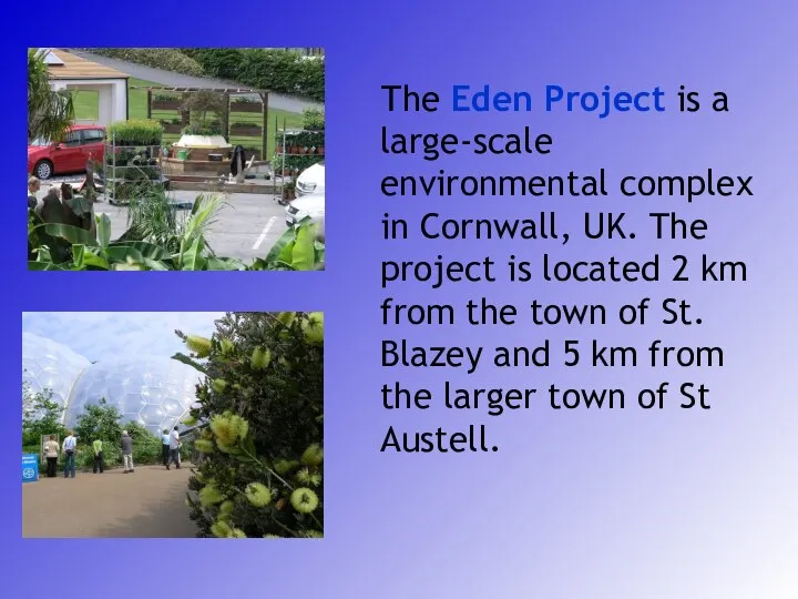 The Eden Project is a large-scale environmental complex in Cornwall, UK.