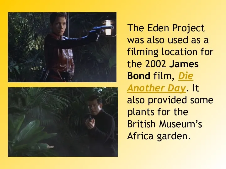 The Eden Project was also used as a filming location for