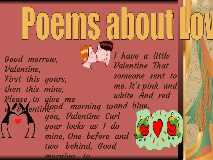 Poems about Love …. Good morrow, Valentine, First this yours, then