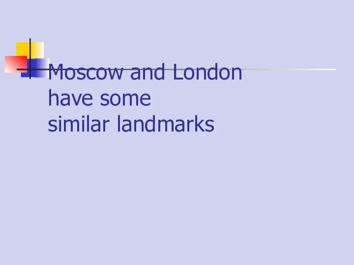 Moscow and London have some similar landmarks