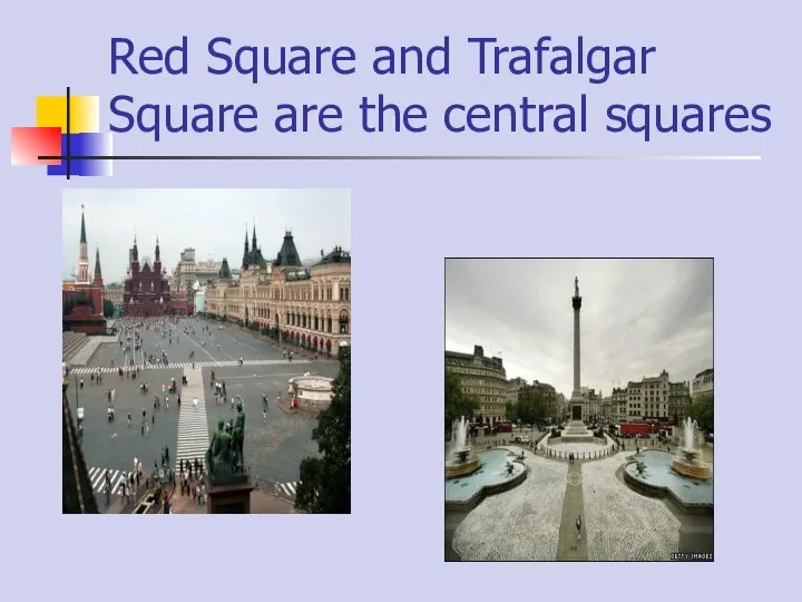 Red Square and Trafalgar Square are the central squares