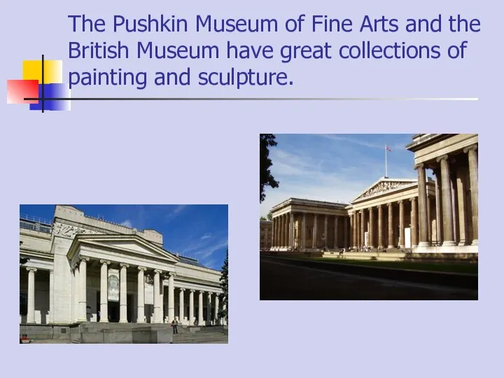 The Pushkin Museum of Fine Arts and the British Museum have