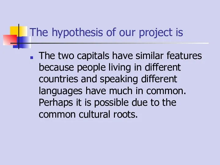 The hypothesis of our project is The two capitals have similar