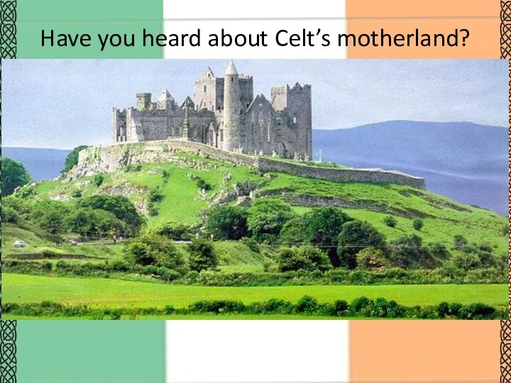 Have you heard about Celt’s motherland?