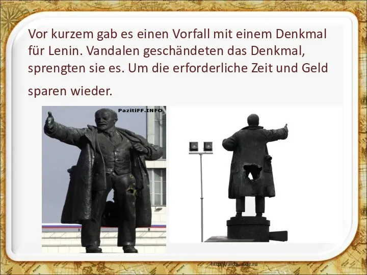 Vor kurzem gab es einen Vorfall mit einem Denkmal für Lenin.
