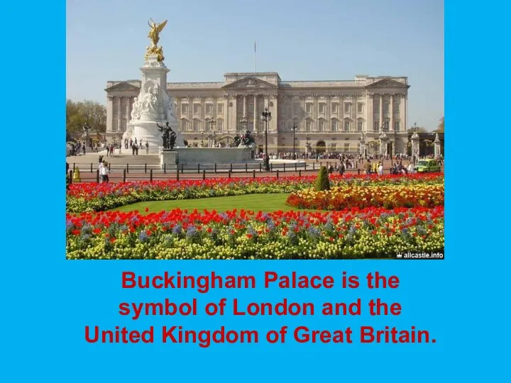 Buckingham Palace is the symbol of London and the United Kingdom of Great Britain.