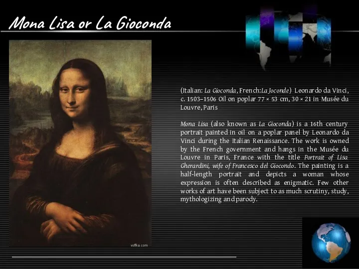 Mona Lisa or La Gioconda (Italian: La Gioconda, French:La Joconde) Leonardo