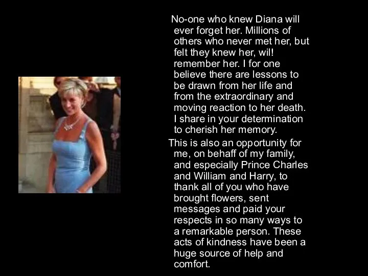 No-one who knew Diana will ever forget her. Millions of others