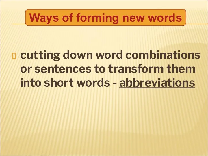 cutting down word combinations or sentences to transform them into short