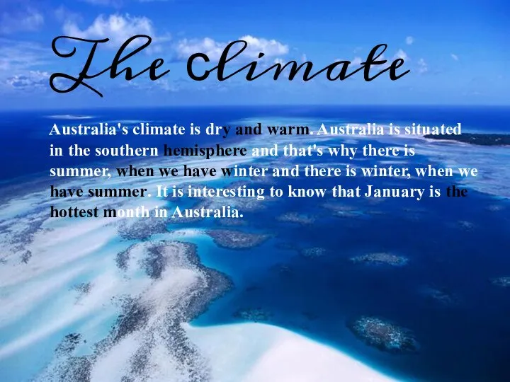 The сlimate Australia's climate is dry and warm. Australia is situated