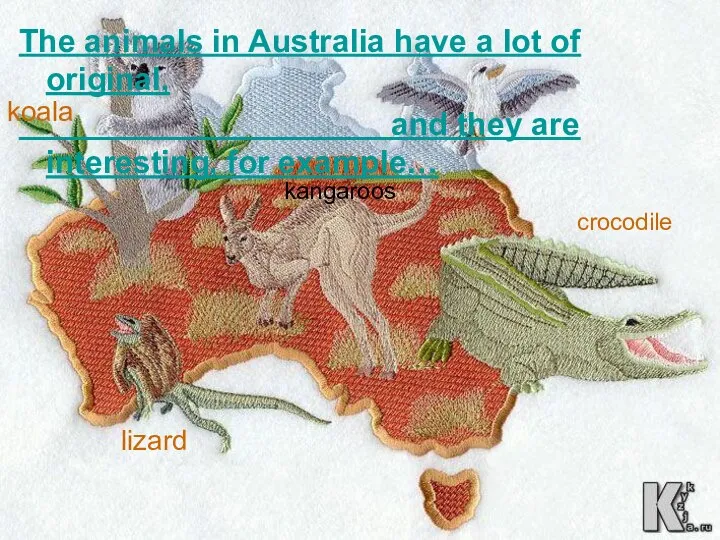 The animals in Australia have a lot of original, and they