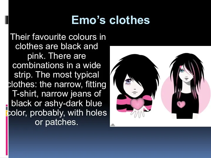 Emo’s clothes Their favourite colours in clothes are black and pink.