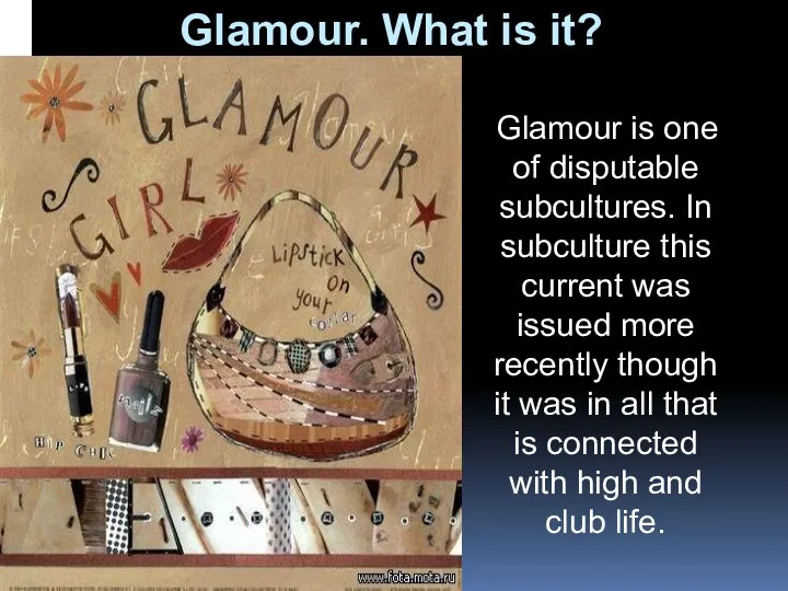 Glamour. What is it? Glamour is one of disputable subcultures. In