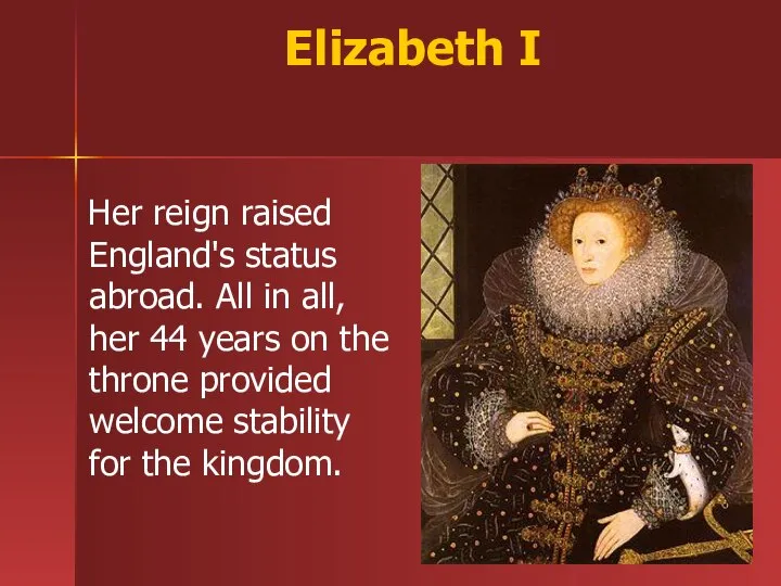 Elizabeth I Her reign raised England's status abroad. All in all,