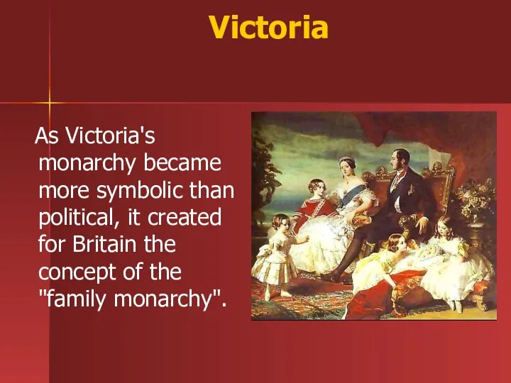 Victoria As Victoria's monarchy became more symbolic than political, it created