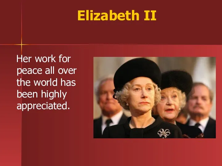 Elizabeth II Her work for peace all over the world has been highly appreciated.