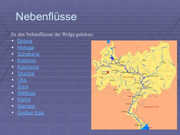 Nebenflüsse Zu den Nebenflüssen der Wolga gehören: Dubna Mologa Scheksna Kotorosl