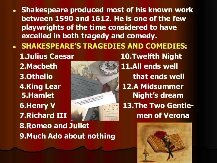 Shakespeare produced most of his known work between 1590 and 1612.
