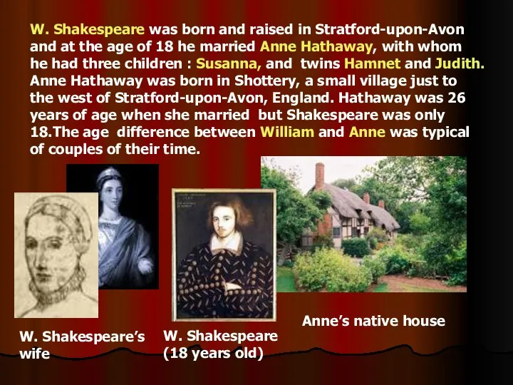 W. Shakespeare was born and raised in Stratford-upon-Avon and at the