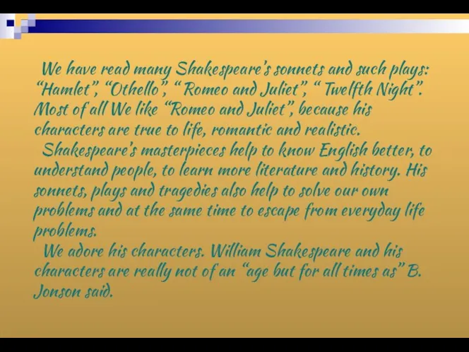 We have read many Shakespeare’s sonnets and such plays: “Hamlet”, “Othello”,