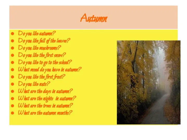 Autumn Do you like autumn? Do you like fall of the