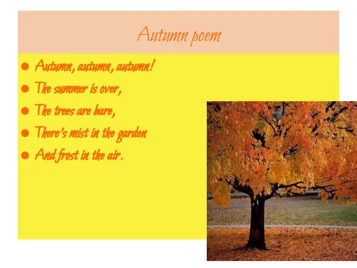 Autumn poem Autumn, autumn, autumn! The summer is over, The trees