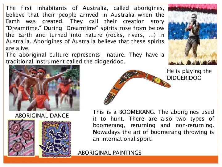 The first inhabitants of Australia, called aborigines, believe that their people