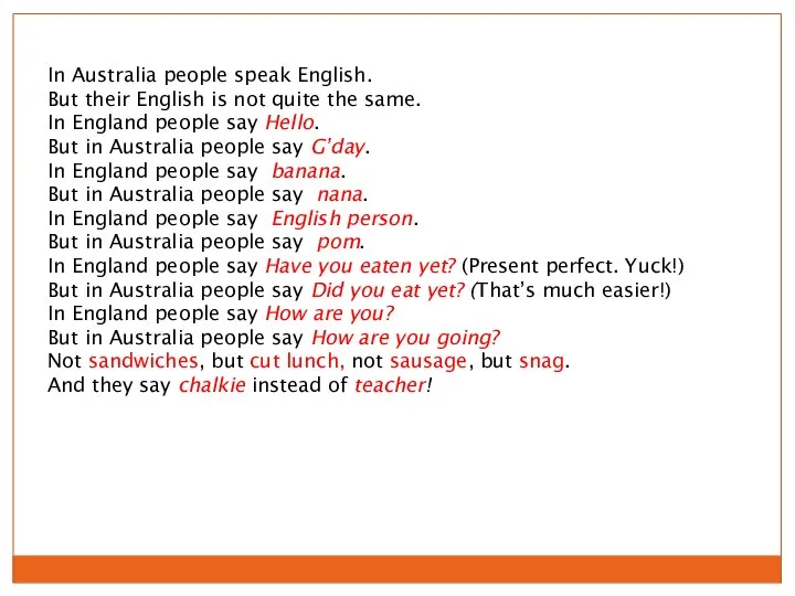 In Australia people speak English. But their English is not quite