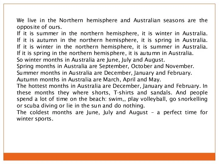 We live in the Northern hemisphere and Australian seasons are the